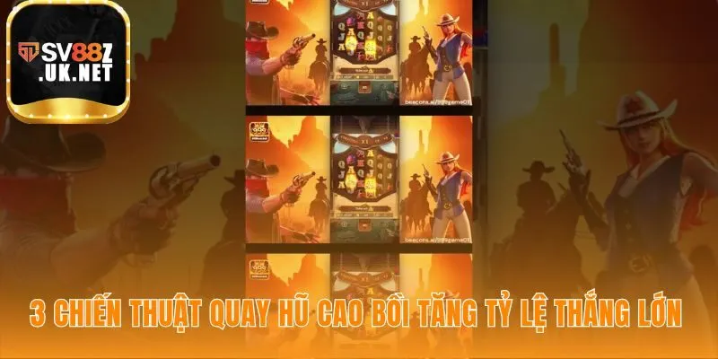 Chiến thuật chơi nổ hũ cao bồi được các cao thủ áp dụng