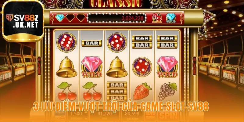Top game slot SV88 khẳng định chất lượng qua 3 ưu điểm vượt trội