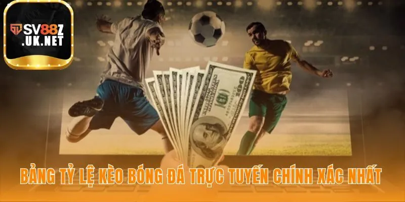 Bảng tỷ lệ kèo bóng đá cập nhật biến động thị trường từng giây