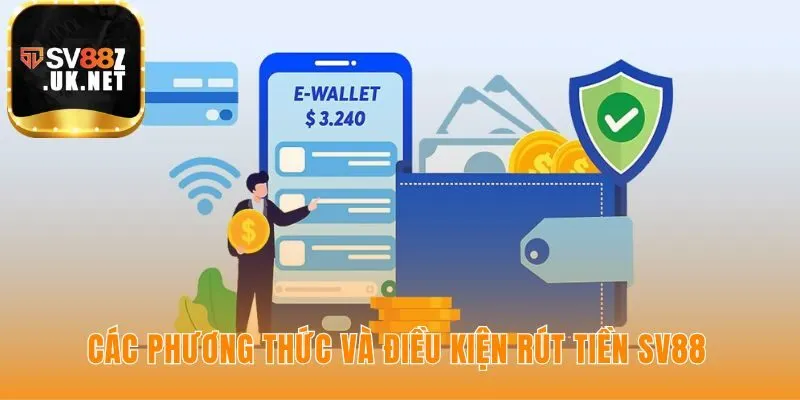 Các kênh rút tiền SV88 đa dạng cùng những quy định giao dịch rõ ràng