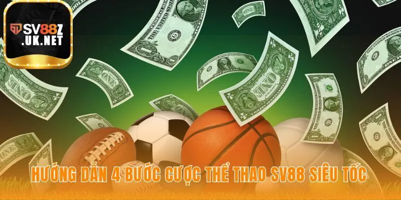 Quy trình cược thể thao SV88 gồm 4 bước nhanh gọn