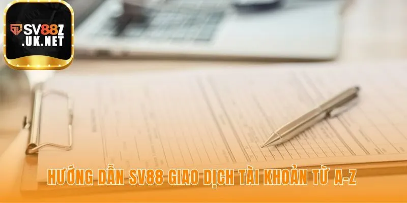 Hướng dẫn SV88 giải thích các giao dịch tài khoản an toàn