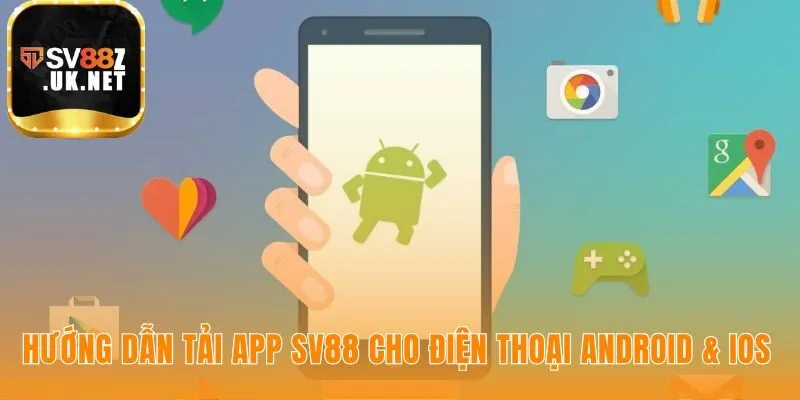 Hướng dẫn tải app SV88 gồm các bước cài đặt đơn giản