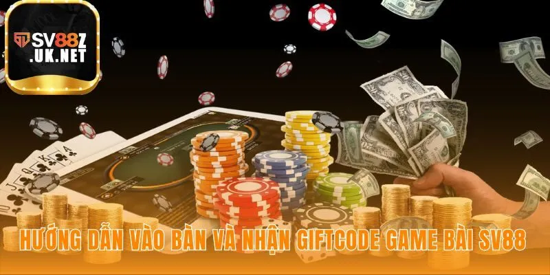 Hướng dẫn vào bàn game bài SV88 và săn giftcode giá trị
