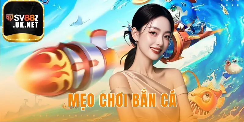 Mẹo Chơi Bắn Cá