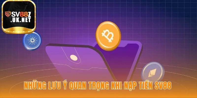 Quy định nạp tiền SV88 yêu cầu thông tin phải trùng khớp