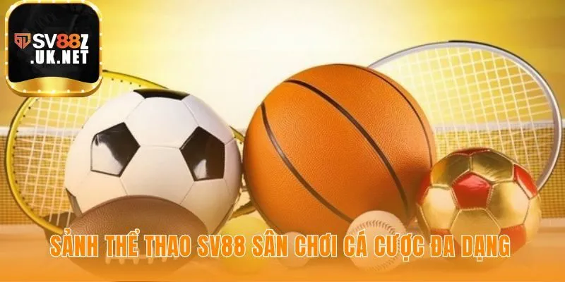 Sảnh thể thao SV88 quy tụ các bộ môn đỉnh cao