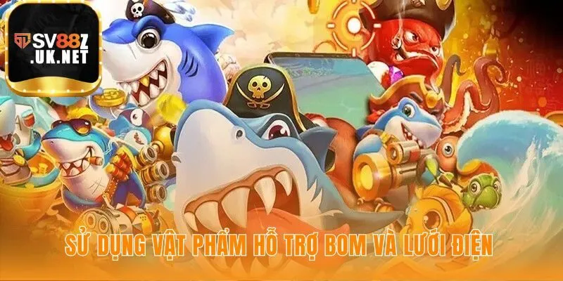 Luật chơi bắn cá hướng dẫn dùng vật phẩm hỗ trợ đúng lúc