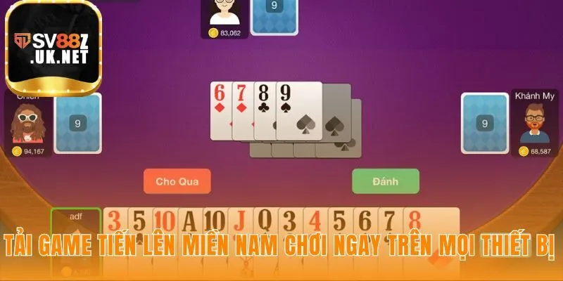 Chơi tiến lên miền nam liền mạch không quảng cáo trên mọi máy