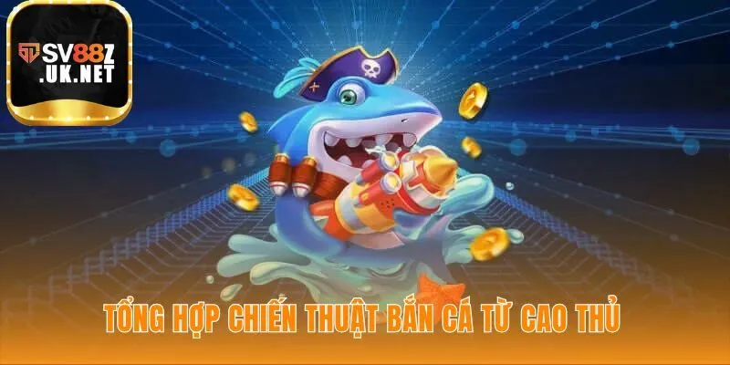 Chiến thuật săn từ cao thủ hé lộ những kinh nghiệm quý giá