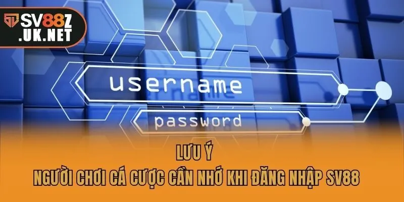 Lưu ý người chơi cá cược cần nhớ khi đăng nhập SV88