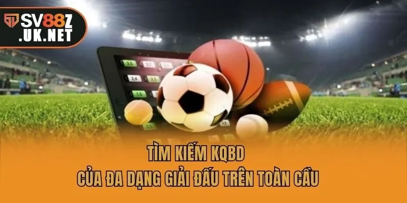 Tìm kiếm KQBD của đa dạng giải đấu trên toàn cầu